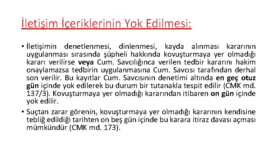 İletişim İçeriklerinin Yok Edilmesi: • İletişimin denetlenmesi, dinlenmesi, kayda alınması kararının uygulanması sırasında şüpheli