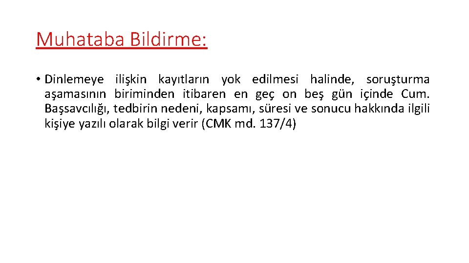 Muhataba Bildirme: • Dinlemeye ilişkin kayıtların yok edilmesi halinde, soruşturma aşamasının biriminden itibaren en