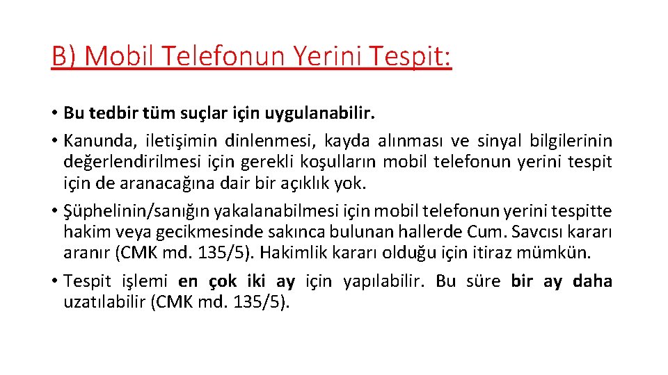 B) Mobil Telefonun Yerini Tespit: • Bu tedbir tüm suçlar için uygulanabilir. • Kanunda,