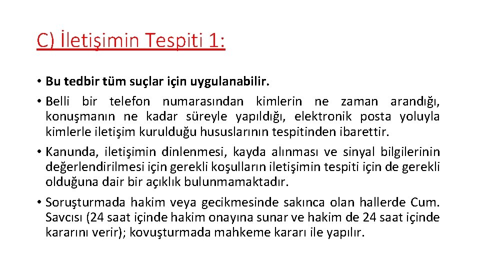 C) İletişimin Tespiti 1: • Bu tedbir tüm suçlar için uygulanabilir. • Belli bir