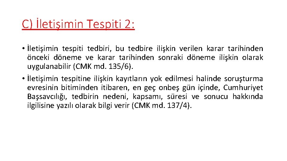 C) İletişimin Tespiti 2: • İletişimin tespiti tedbiri, bu tedbire ilişkin verilen karar tarihinden