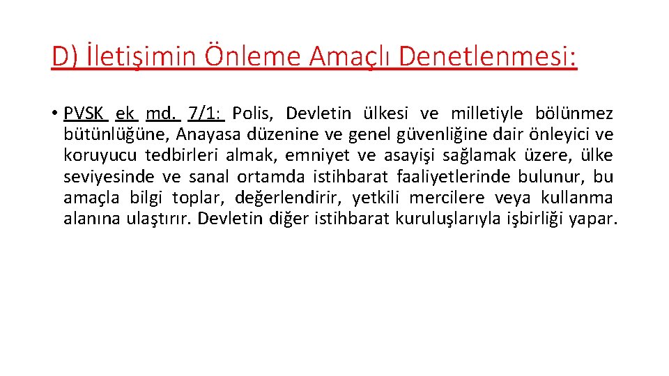 D) İletişimin Önleme Amaçlı Denetlenmesi: • PVSK ek md. 7/1: Polis, Devletin ülkesi ve