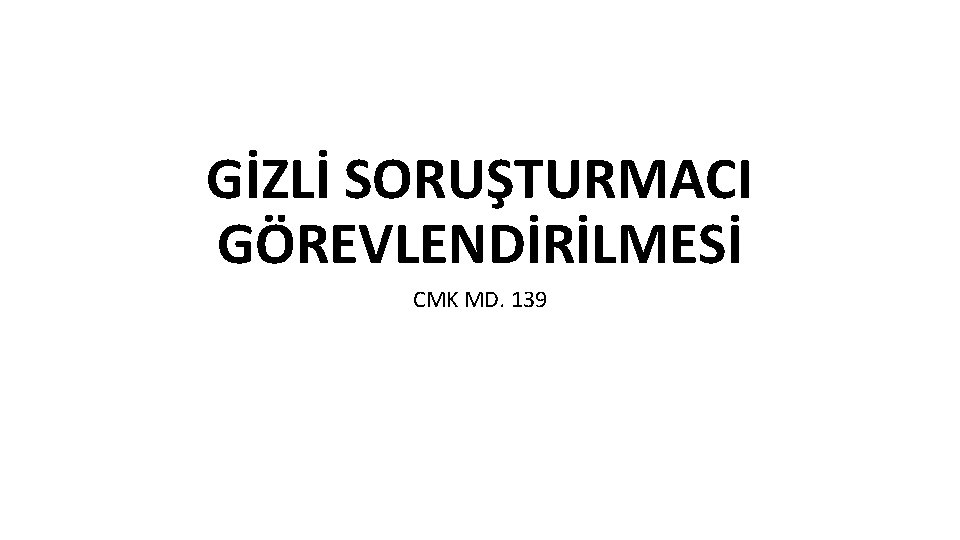 GİZLİ SORUŞTURMACI GÖREVLENDİRİLMESİ CMK MD. 139 