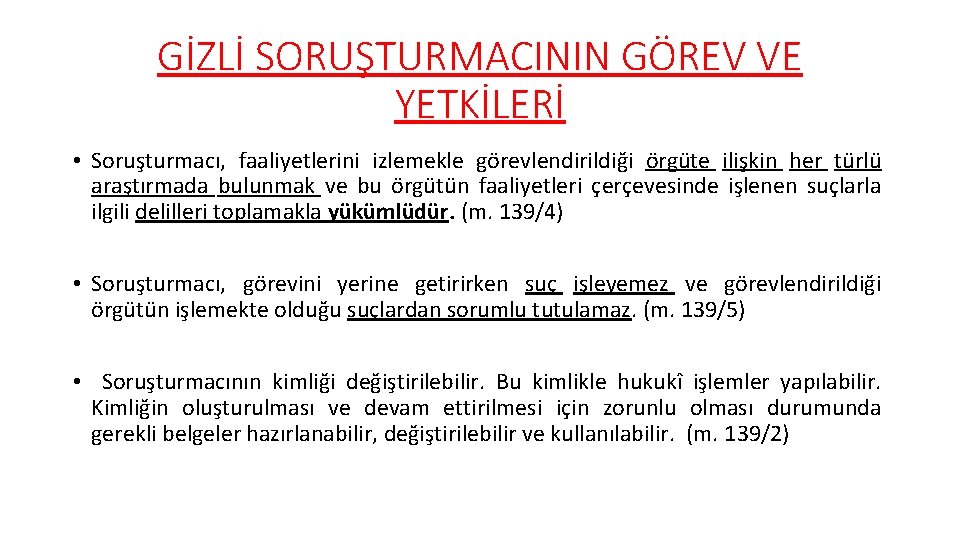 GİZLİ SORUŞTURMACININ GÖREV VE YETKİLERİ • Soruşturmacı, faaliyetlerini izlemekle görevlendirildiği örgüte ilişkin her türlü