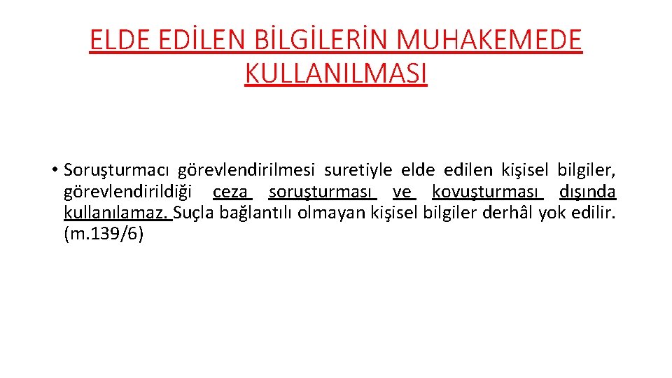 ELDE EDİLEN BİLGİLERİN MUHAKEMEDE KULLANILMASI • Soruşturmacı görevlendirilmesi suretiyle elde edilen kişisel bilgiler, görevlendirildiği