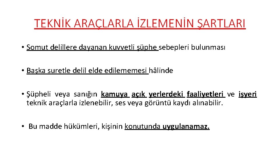 TEKNİK ARAÇLARLA İZLEMENİN ŞARTLARI • Somut delillere dayanan kuvvetli şüphe sebepleri bulunması • Başka