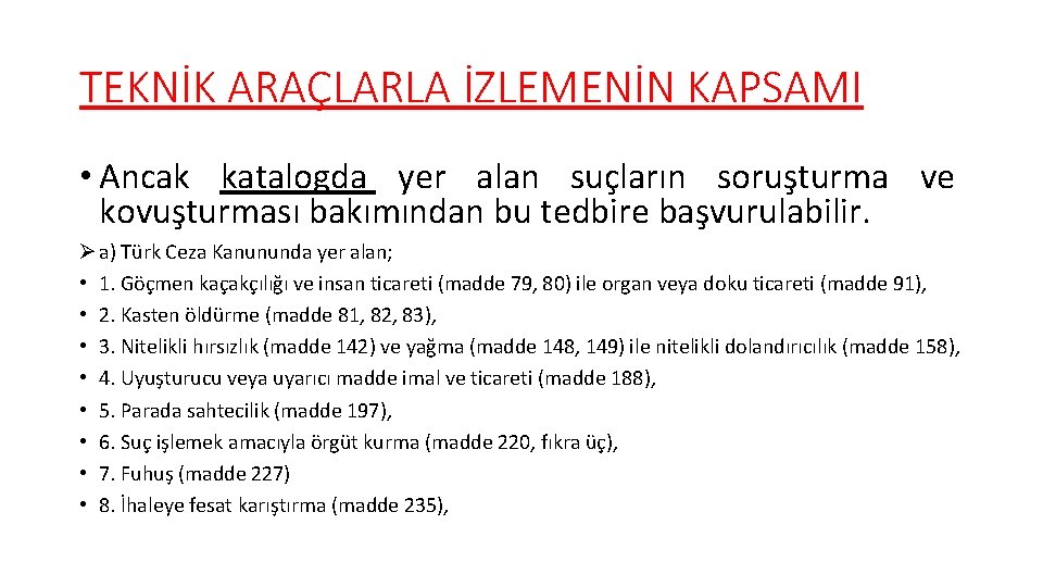 TEKNİK ARAÇLARLA İZLEMENİN KAPSAMI • Ancak katalogda yer alan suçların soruşturma ve kovuşturması bakımından