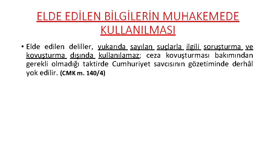 ELDE EDİLEN BİLGİLERİN MUHAKEMEDE KULLANILMASI • Elde edilen deliller, yukarıda sayılan suçlarla ilgili soruşturma