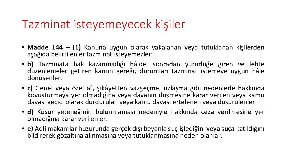 Tazminat isteyemeyecek kişiler • Madde 144 – (1) Kanuna uygun olarak yakalanan veya tutuklanan