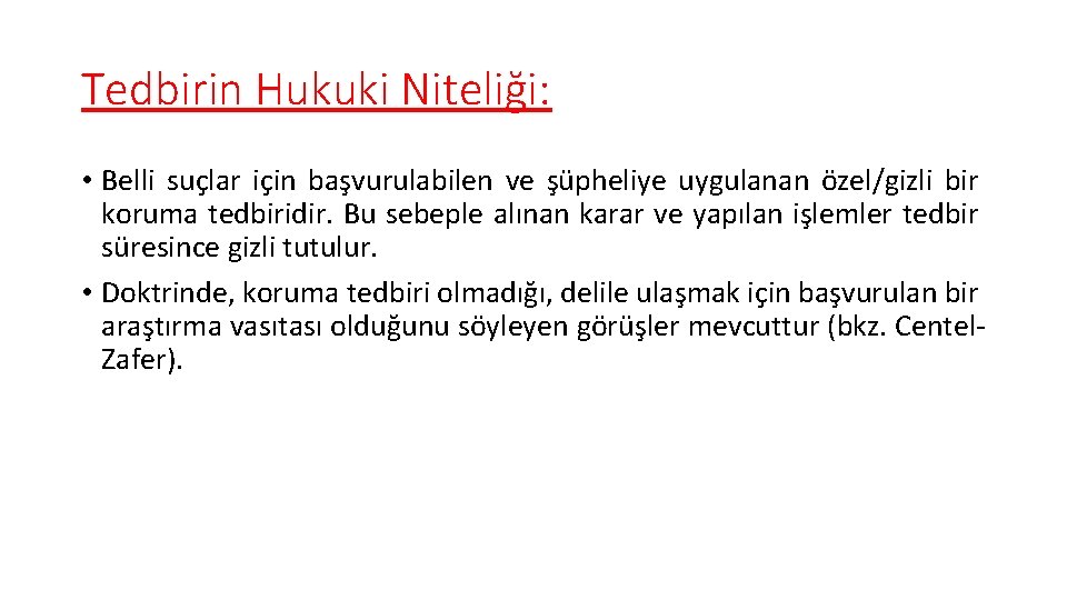 Tedbirin Hukuki Niteliği: • Belli suçlar için başvurulabilen ve şüpheliye uygulanan özel/gizli bir koruma