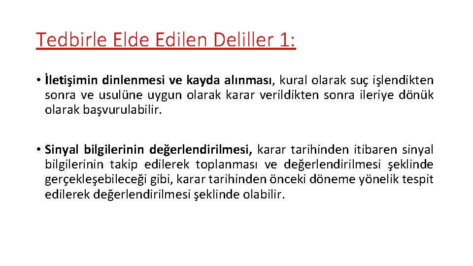 Tedbirle Elde Edilen Deliller 1: • İletişimin dinlenmesi ve kayda alınması, kural olarak suç