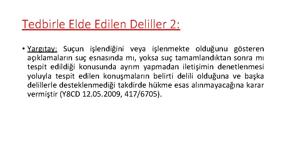 Tedbirle Elde Edilen Deliller 2: • Yargıtay: Suçun işlendiğini veya işlenmekte olduğunu gösteren açıklamaların