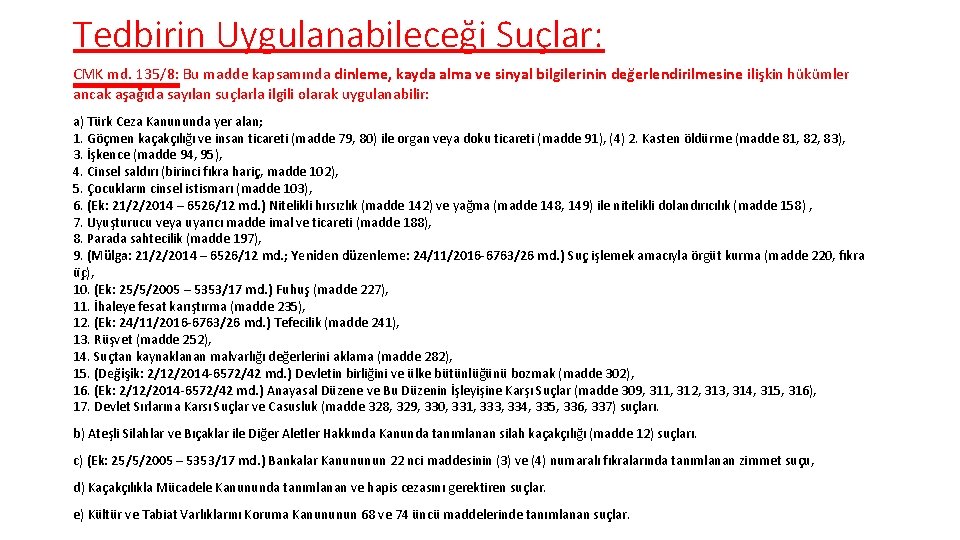 Tedbirin Uygulanabileceği Suçlar: CMK md. 135/8: Bu madde kapsamında dinleme, kayda alma ve sinyal