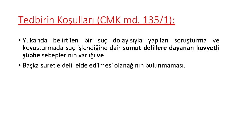 Tedbirin Koşulları (CMK md. 135/1): • Yukarıda belirtilen bir suç dolayısıyla yapılan soruşturma ve