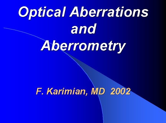 Optical Aberrations and Aberrometry F. Karimian, MD 2002 