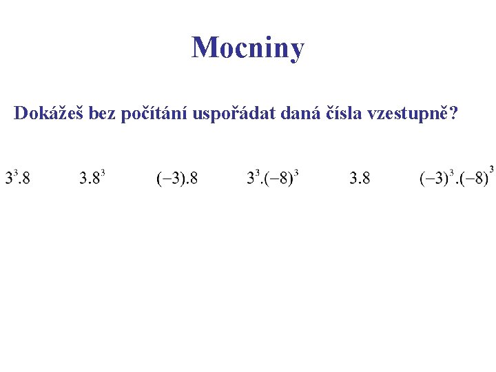 Mocniny Dokážeš bez počítání uspořádat daná čísla vzestupně? 