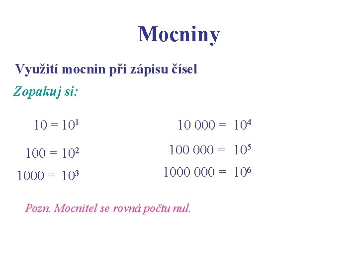 Mocniny Využití mocnin při zápisu čísel Zopakuj si: 10 = 101 10 000 =