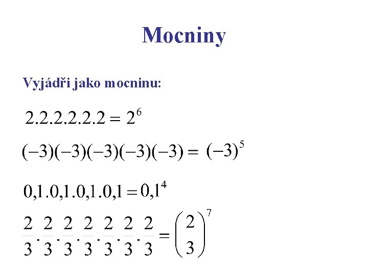 Mocniny Vyjádři jako mocninu: 