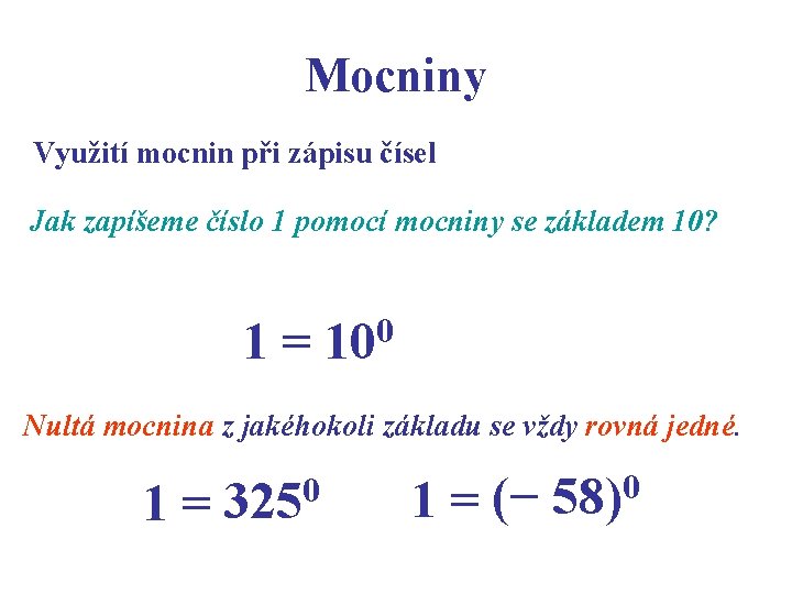 Mocniny Využití mocnin při zápisu čísel Jak zapíšeme číslo 1 pomocí mocniny se základem