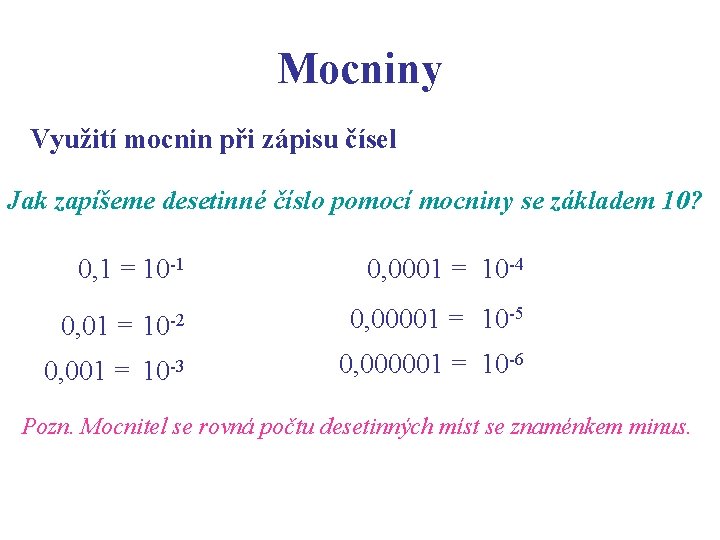 Mocniny Využití mocnin při zápisu čísel Jak zapíšeme desetinné číslo pomocí mocniny se základem