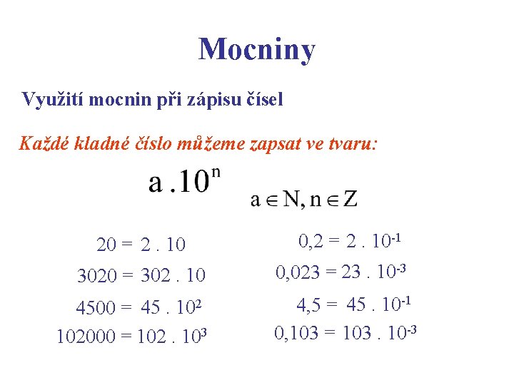 Mocniny Využití mocnin při zápisu čísel Každé kladné číslo můžeme zapsat ve tvaru: 20