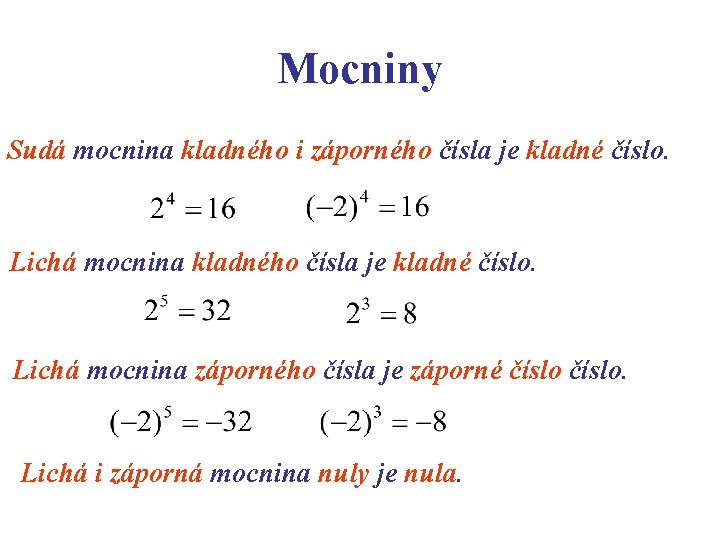 Mocniny Sudá mocnina kladného i záporného čísla je kladné číslo. Lichá mocnina kladného čísla