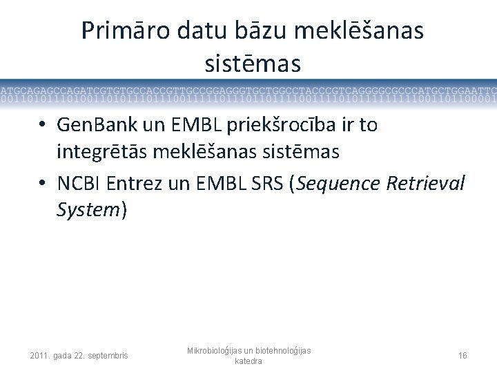 Primāro datu bāzu meklēšanas sistēmas • Gen. Bank un EMBL priekšrocība ir to integrētās