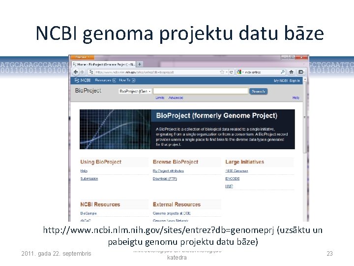 NCBI genoma projektu datu bāze http: //www. ncbi. nlm. nih. gov/sites/entrez? db=genomeprj (uzsāktu un