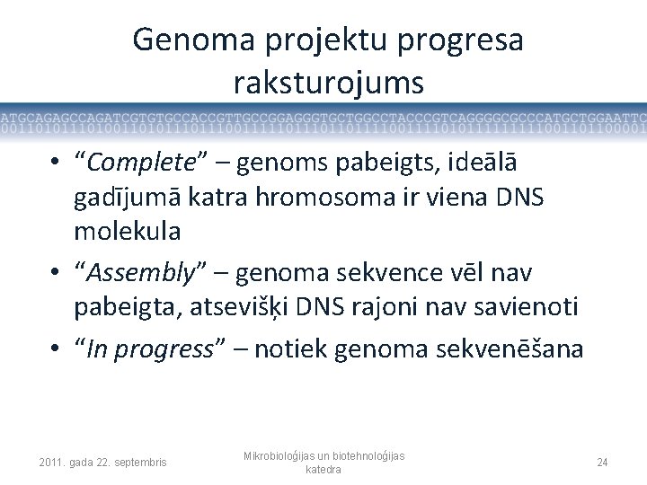 Genoma projektu progresa raksturojums • “Complete” – genoms pabeigts, ideālā gadījumā katra hromosoma ir