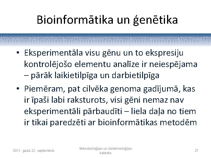 Bioinformātika un ģenētika • Eksperimentāla visu gēnu un to ekspresiju kontrolējošo elementu analīze ir