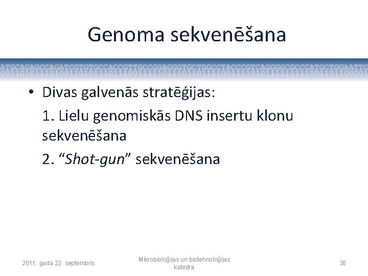 Genoma sekvenēšana • Divas galvenās stratēģijas: 1. Lielu genomiskās DNS insertu klonu sekvenēšana 2.