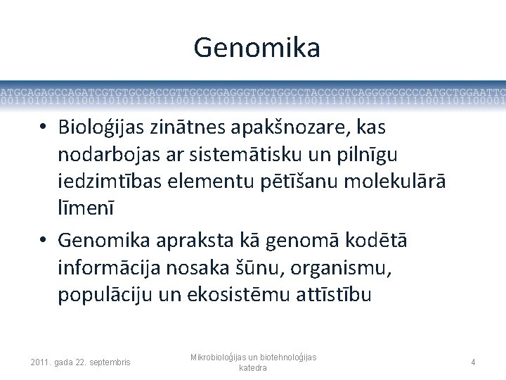 Genomika • Bioloģijas zinātnes apakšnozare, kas nodarbojas ar sistemātisku un pilnīgu iedzimtības elementu pētīšanu