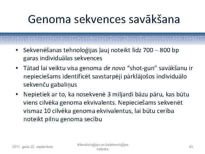 Genoma sekvences savākšana • Sekvenēšanas tehnoloģijas ļauj noteikt līdz 700 – 800 bp garas