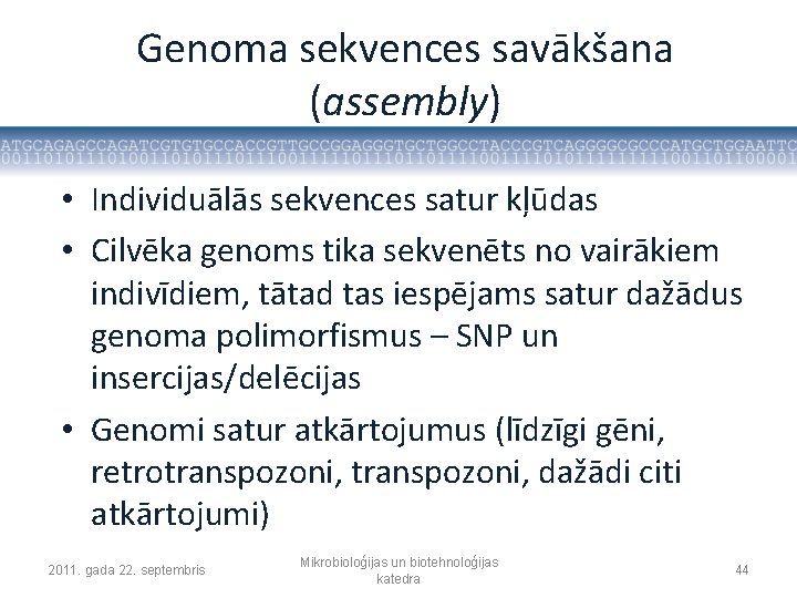 Genoma sekvences savākšana (assembly) • Individuālās sekvences satur kļūdas • Cilvēka genoms tika sekvenēts