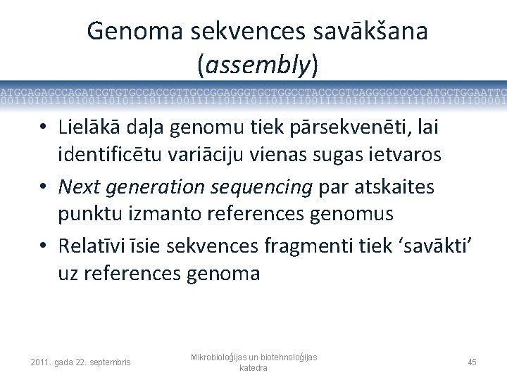 Genoma sekvences savākšana (assembly) • Lielākā daļa genomu tiek pārsekvenēti, lai identificētu variāciju vienas