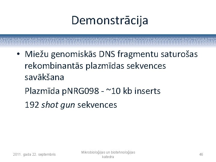 Demonstrācija • Miežu genomiskās DNS fragmentu saturošas rekombinantās plazmīdas sekvences savākšana Plazmīda p. NRG