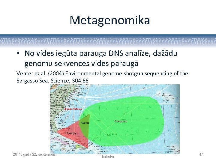 Metagenomika • No vides iegūta parauga DNS analīze, dažādu genomu sekvences vides paraugā Venter