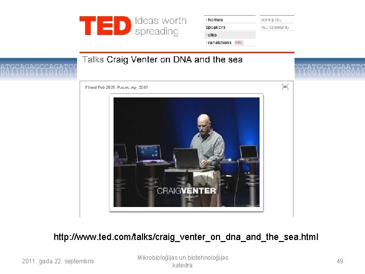 http: //www. ted. com/talks/craig_venter_on_dna_and_the_sea. html 2011. gada 22. septembris Mikrobioloģijas un biotehnoloģijas katedra 49