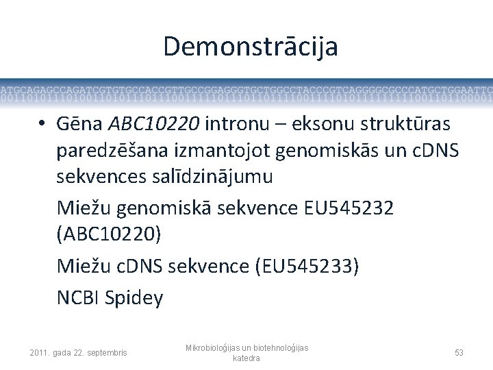 Demonstrācija • Gēna ABC 10220 intronu – eksonu struktūras paredzēšana izmantojot genomiskās un c.