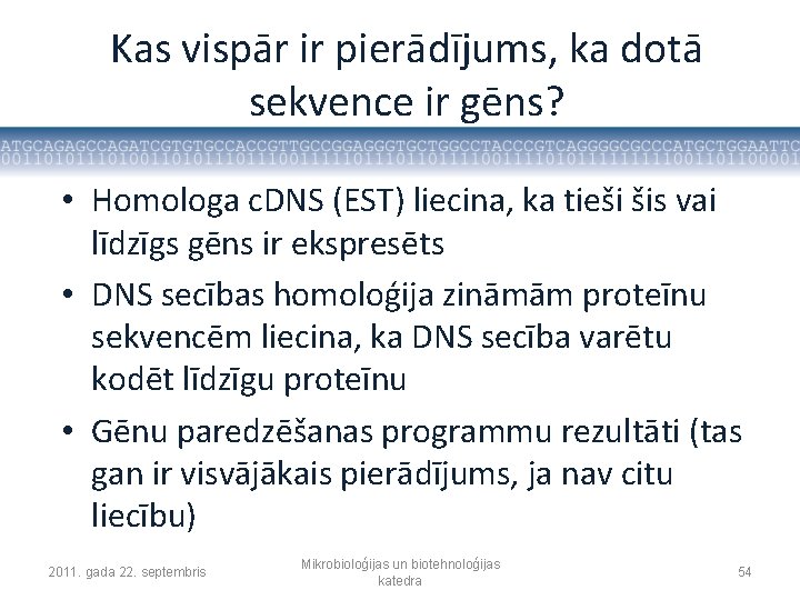 Kas vispār ir pierādījums, ka dotā sekvence ir gēns? • Homologa c. DNS (EST)