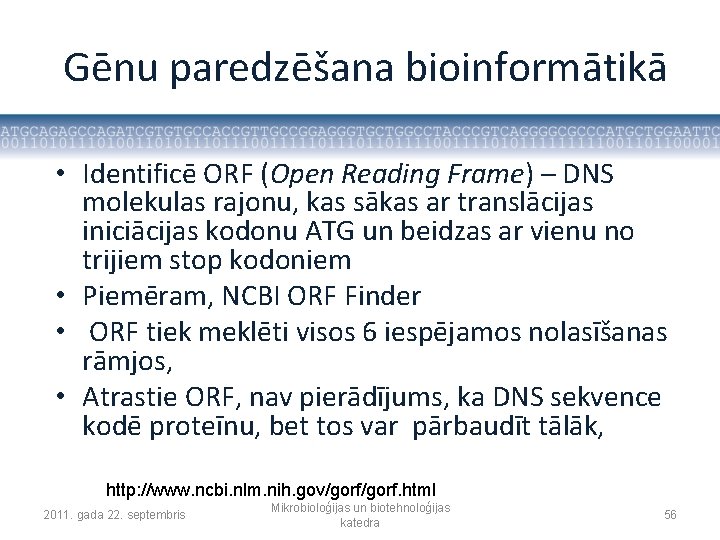 Gēnu paredzēšana bioinformātikā • Identificē ORF (Open Reading Frame) – DNS molekulas rajonu, kas