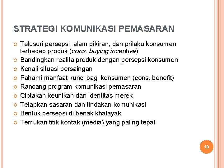 STRATEGI KOMUNIKASI PEMASARAN Telusuri persepsi, alam pikiran, dan prilaku konsumen terhadap produk (cons. buying