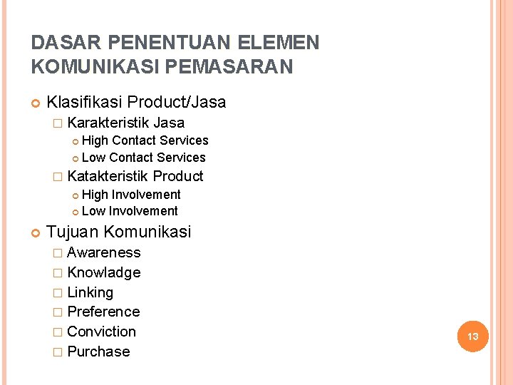 DASAR PENENTUAN ELEMEN KOMUNIKASI PEMASARAN Klasifikasi Product/Jasa � Karakteristik Jasa High Contact Services Low