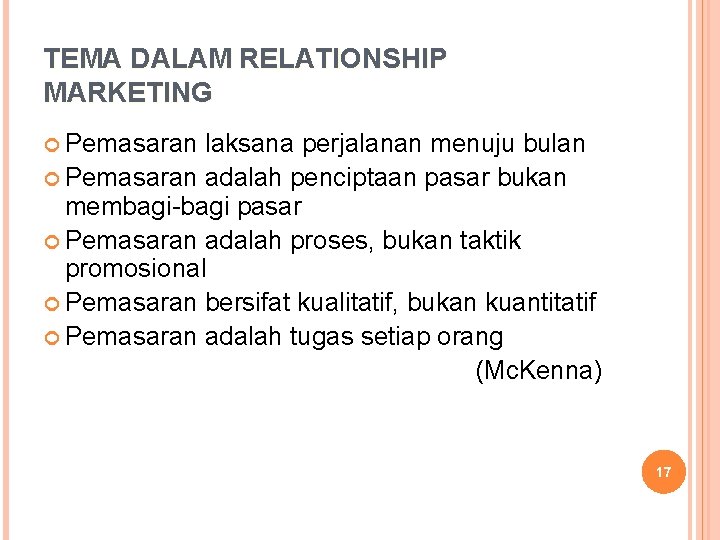 TEMA DALAM RELATIONSHIP MARKETING Pemasaran laksana perjalanan menuju bulan Pemasaran adalah penciptaan pasar bukan