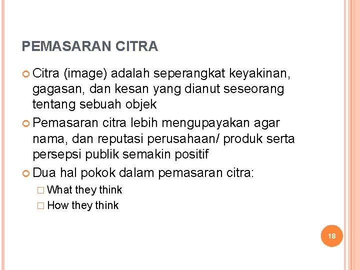 PEMASARAN CITRA Citra (image) adalah seperangkat keyakinan, gagasan, dan kesan yang dianut seseorang tentang