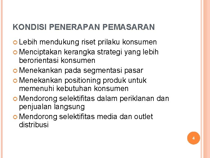 KONDISI PENERAPAN PEMASARAN Lebih mendukung riset prilaku konsumen Menciptakan kerangka strategi yang lebih berorientasi