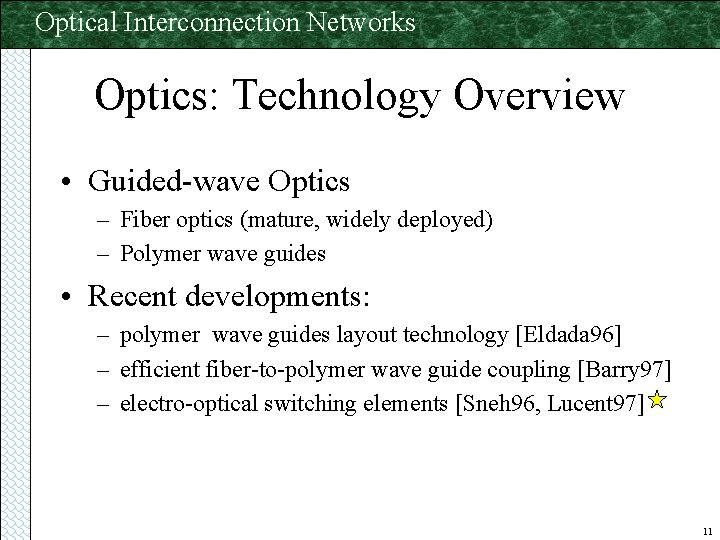 Optical Interconnection Networks Optics: Technology Overview • Guided-wave Optics – Fiber optics (mature, widely