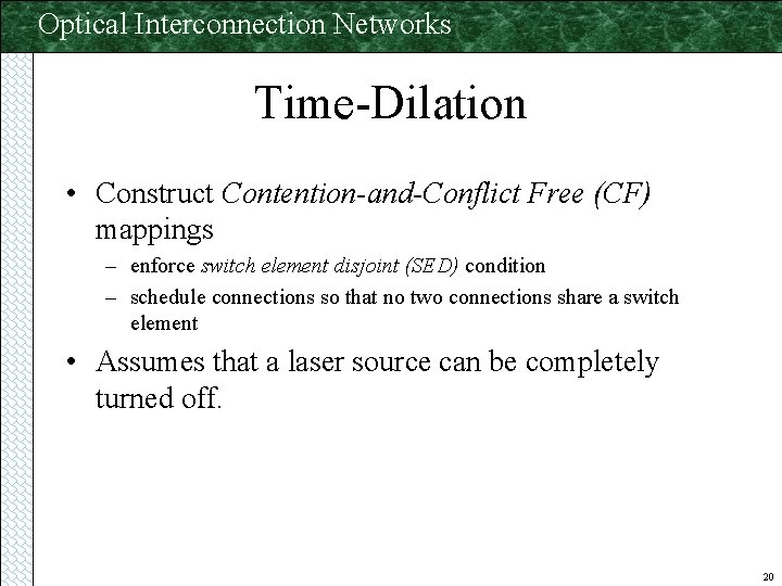 Optical Interconnection Networks Time-Dilation • Construct Contention-and-Conflict Free (CF) mappings – enforce switch element