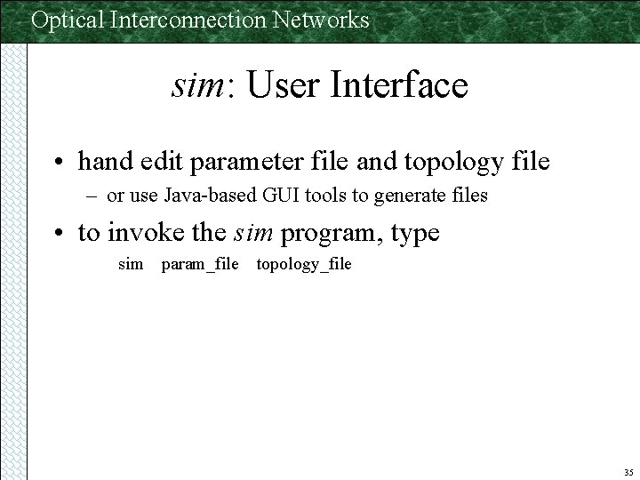 Optical Interconnection Networks sim: User Interface • hand edit parameter file and topology file