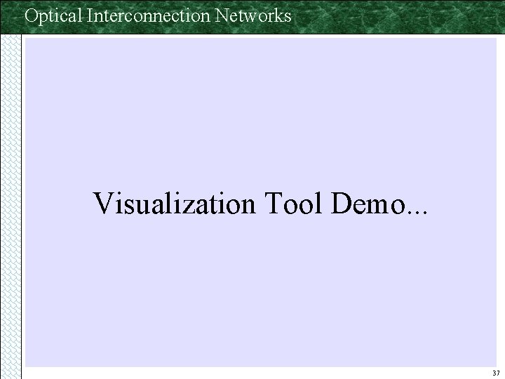 Optical Interconnection Networks Visualization Tool Demo. . . 37 